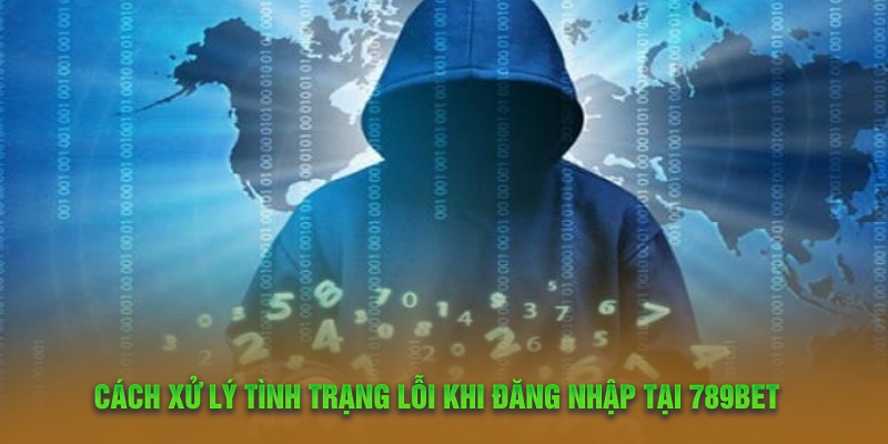 Cách xử lý tình trạng lỗi khi đăng nhập tại 789Bet